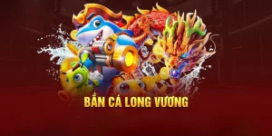 bắn cá long vương