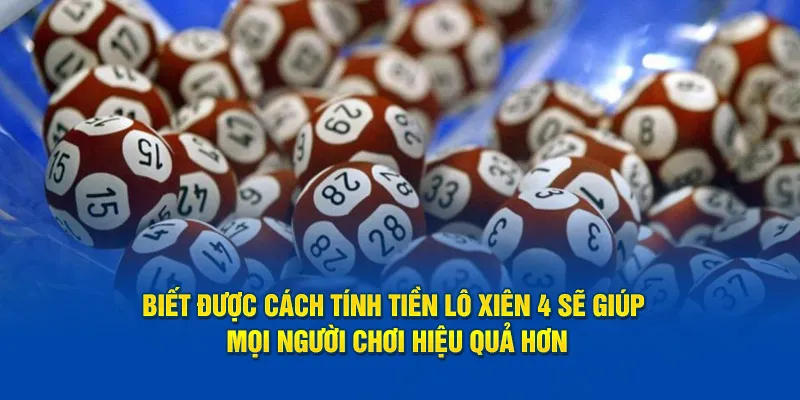 Biết được cách tính tiền lô xiên 4 sẽ giúp mọi người chơi hiệu quả hơn