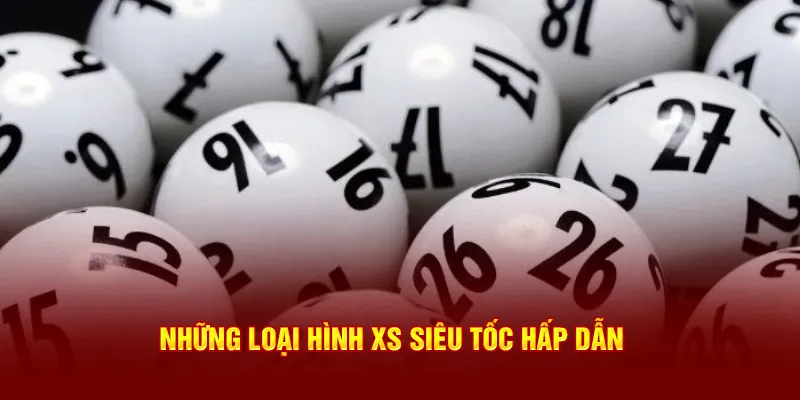 Những loại hình xổ số siêu tốc hấp dẫn tại 33win