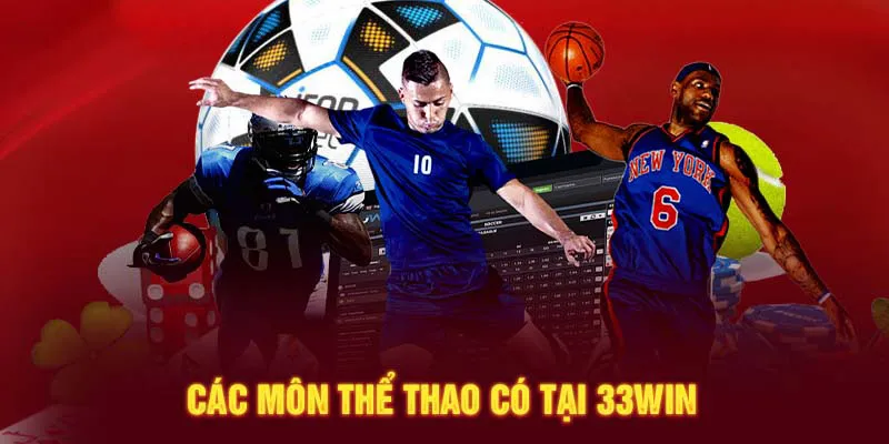 Những sản phẩm cá cược hấp dẫn tại thể thao 33win