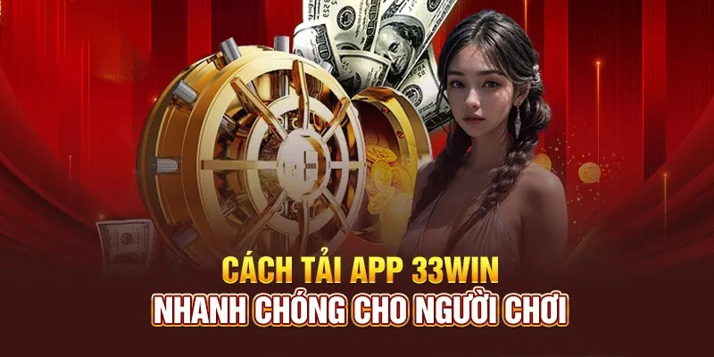 Thao tác thực hiện các bước tải app 33Win