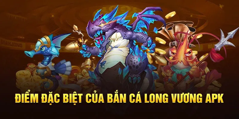 Ưu điểm nổi bật của tựa game săn cá Long Vương