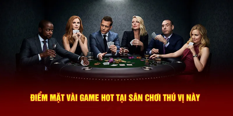 Điểm mặt vài game hot tại sân chơi thú vị này