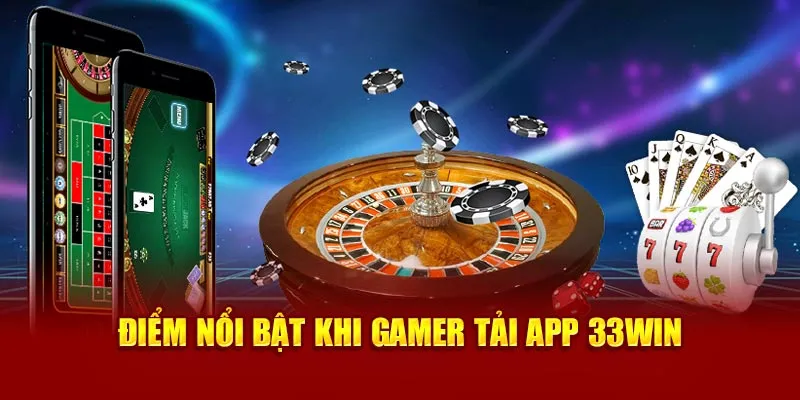 Một số lợi ích khi người chơi tải app 33win về thiết bị di động