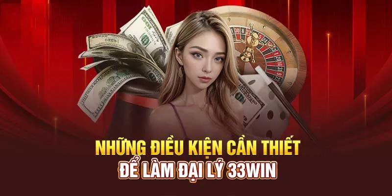 Đại lý 33WIN cần một số yêu cầu cụ thể