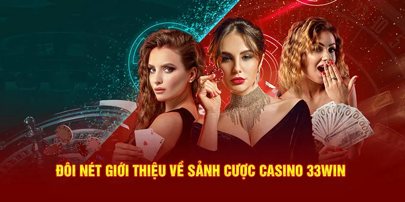 Đôi nét giới thiệu về sảnh cược casino 33win