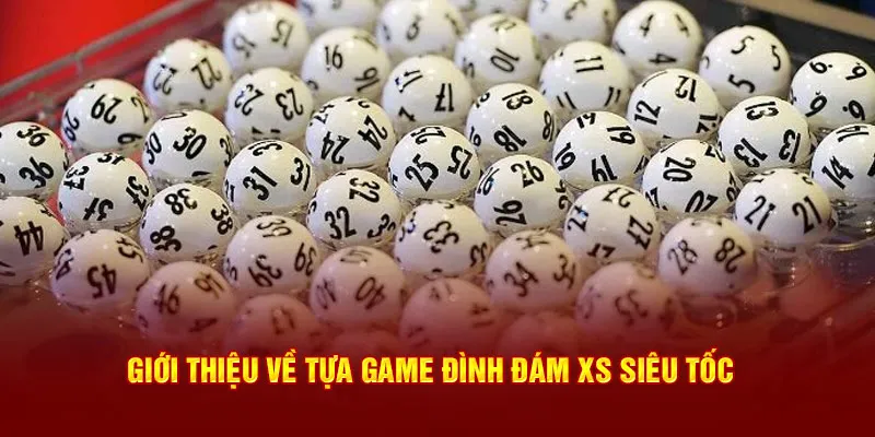 Giới thiệu về tựa game xổ số siêu tốc tại 33win