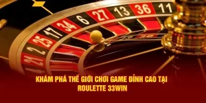 Roulette 33win - Tựa Game Giải Trí Hấp Dẫn Không Thể Bỏ Qua