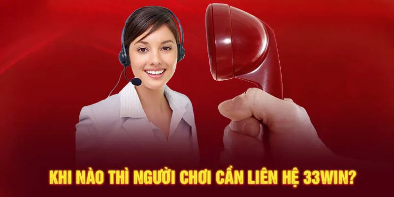 Liên hệ 33Win ngay khi gặp các thắc mắc hay sự cố cá cược