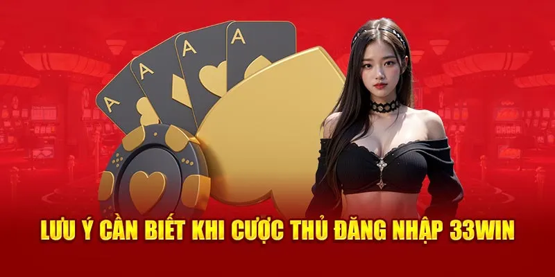 Một số điều cần lưu ý khi thao tác đăng nhập 33win