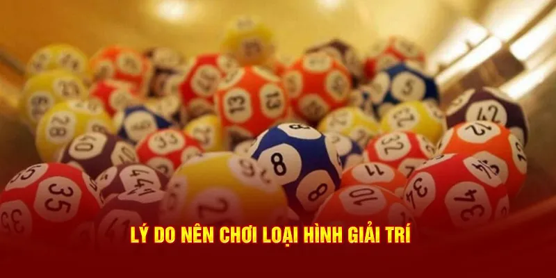 Lý do nên chơi loại hình giải trí