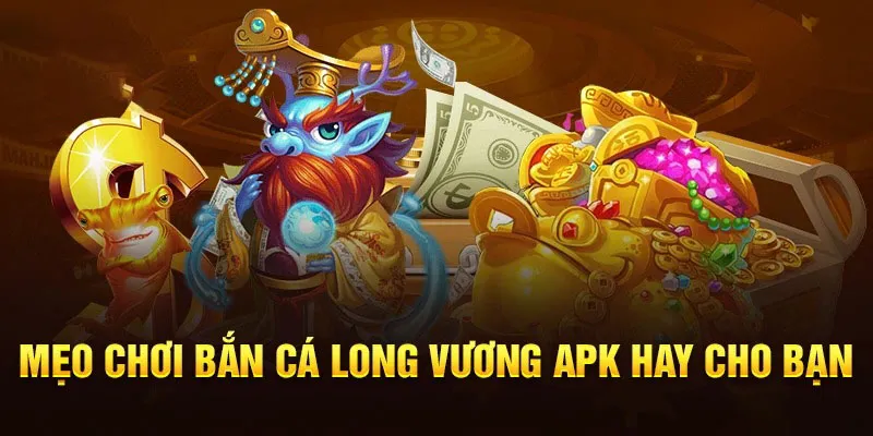 Bí quyết chơi game bắn cá Long Vương hiệu quả