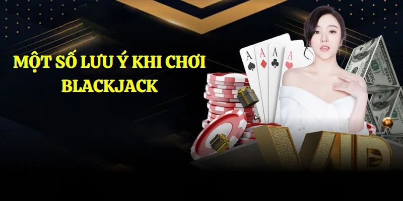 Những lưu ý cần nắm khi trải nghiệm Blackjack tại 33win